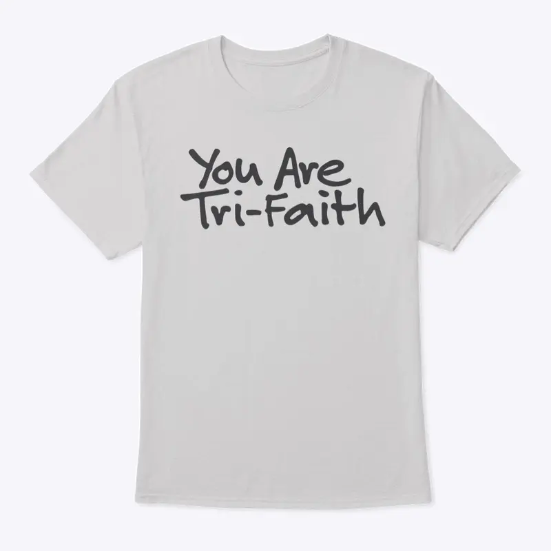 You Are Tri-Faith (Gray Logo)