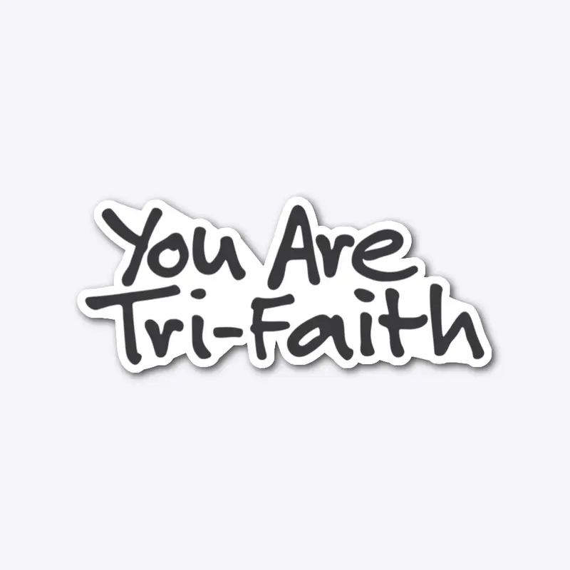 You Are Tri-Faith (Gray Logo)